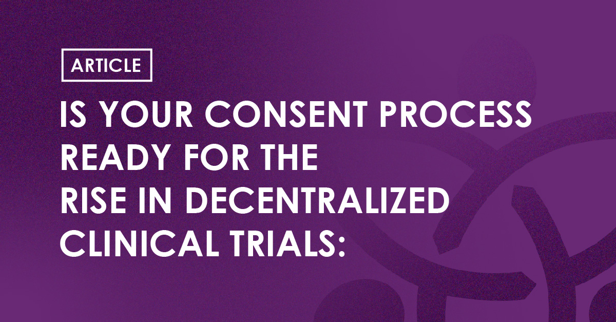 Article - Is your consent process ready for the rise in decentralized clinical trials?