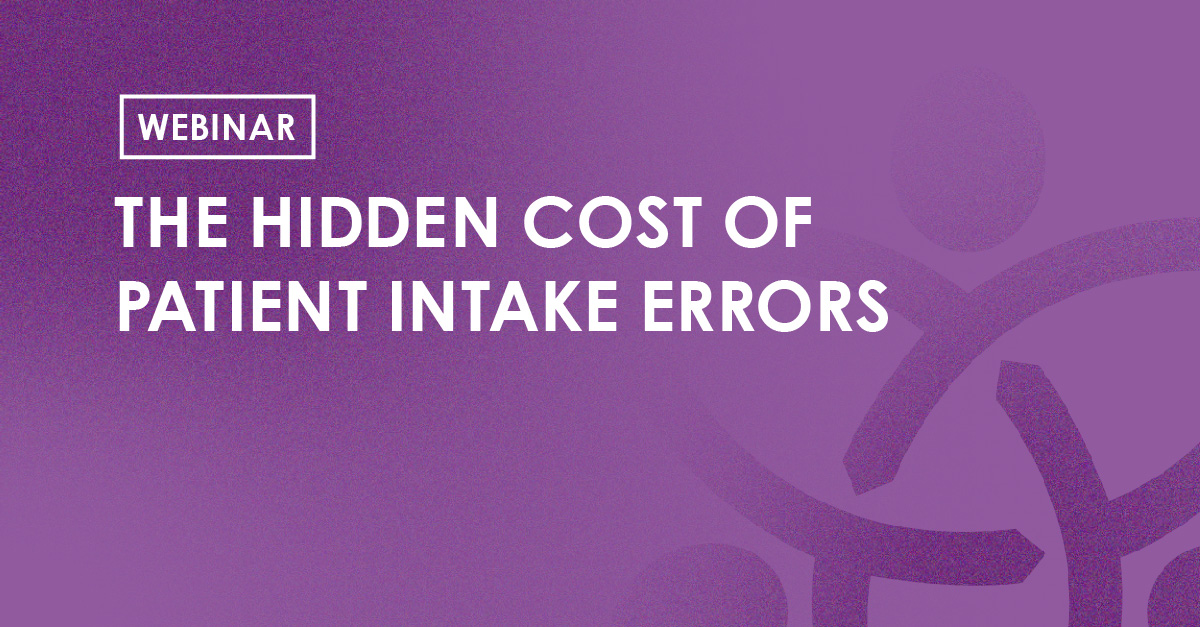 Webinar - The Hidden Cost of Patient Intake Errors