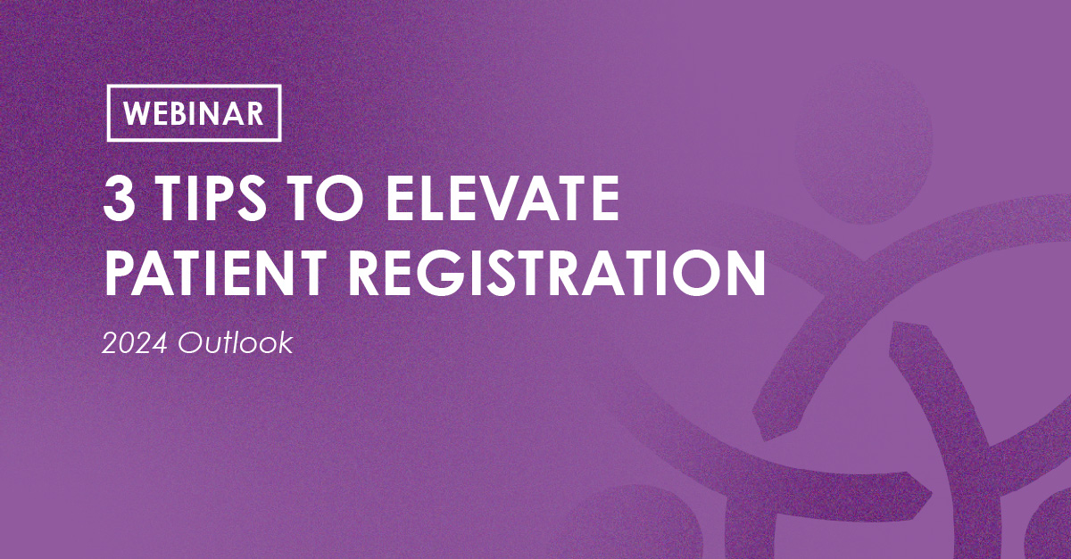 Webinar - 3 tips to elevate patient registration